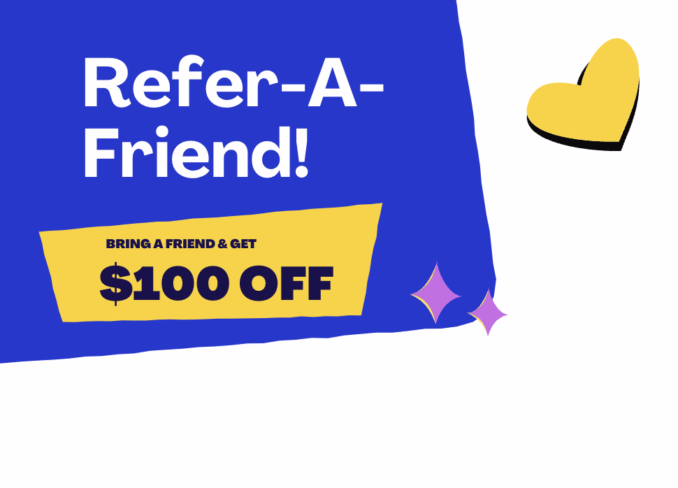 $100 off when you Refer a Friend!