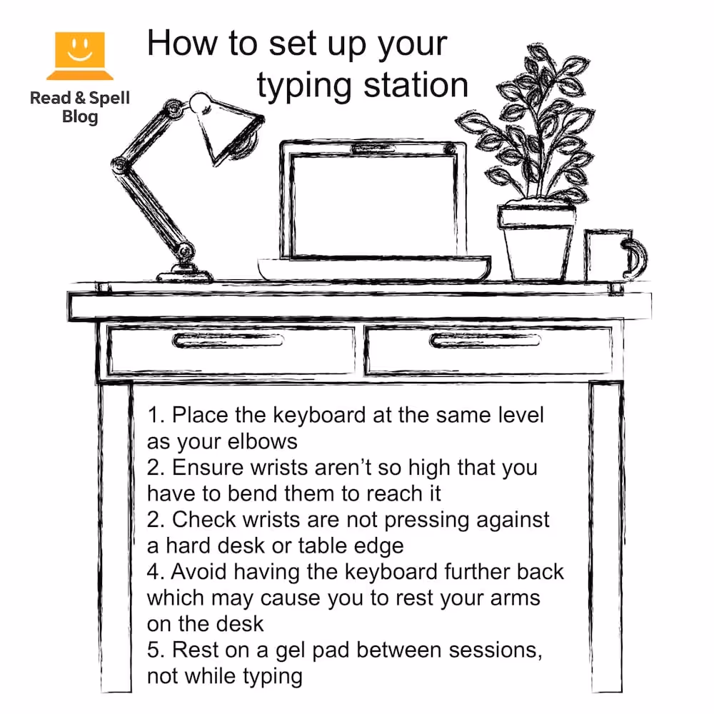 Set up a work station where you can practice typing