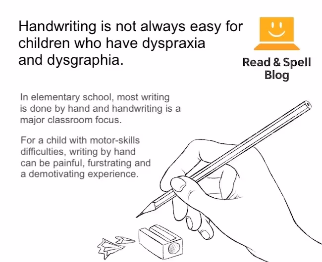 Dyspraxia and Dysgraphia can cause problems with handwriting