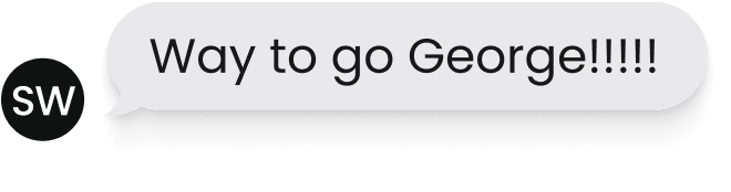 A chat reply reading Way to go George