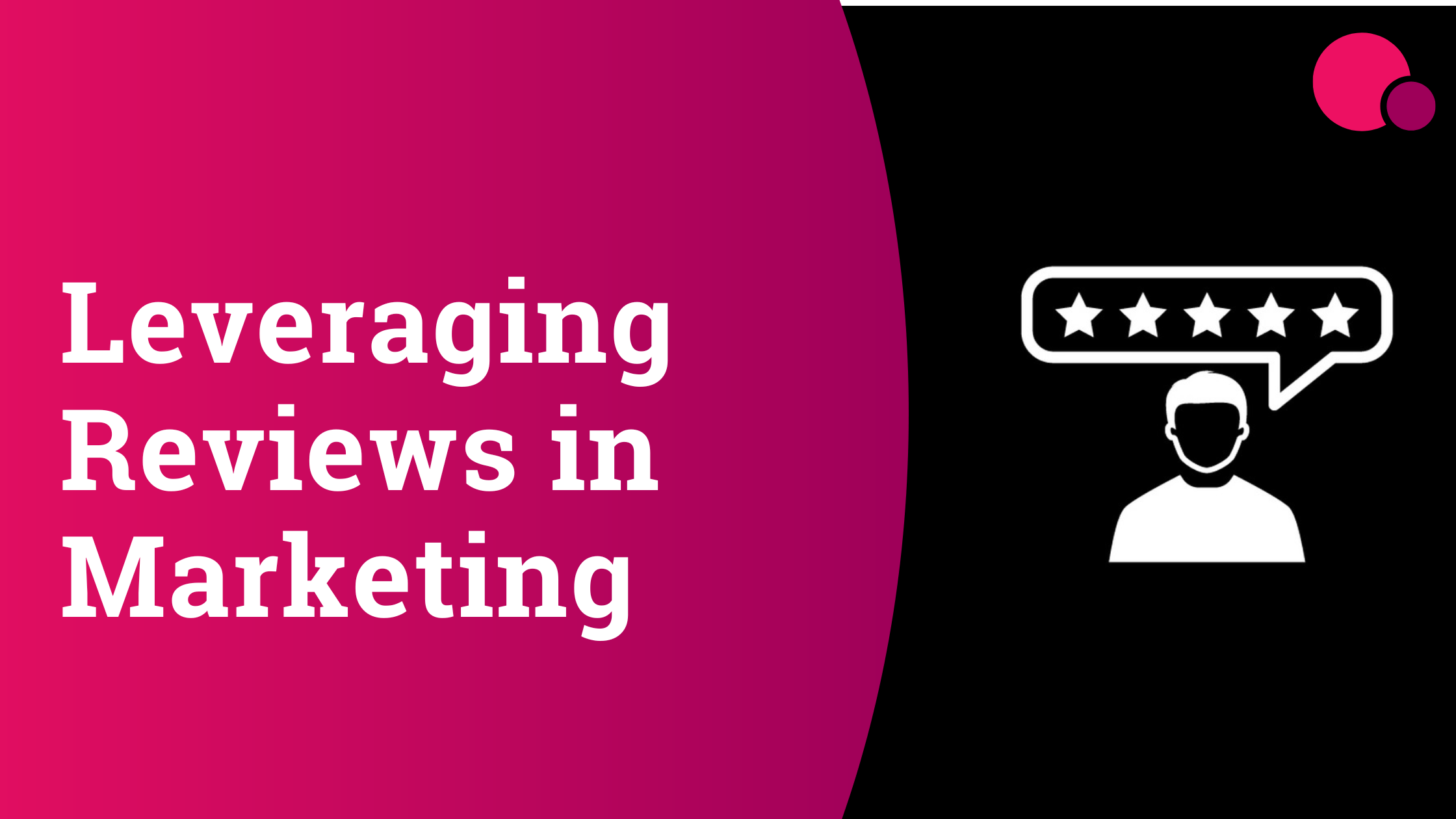 How to leverage customer reviews in your marketing