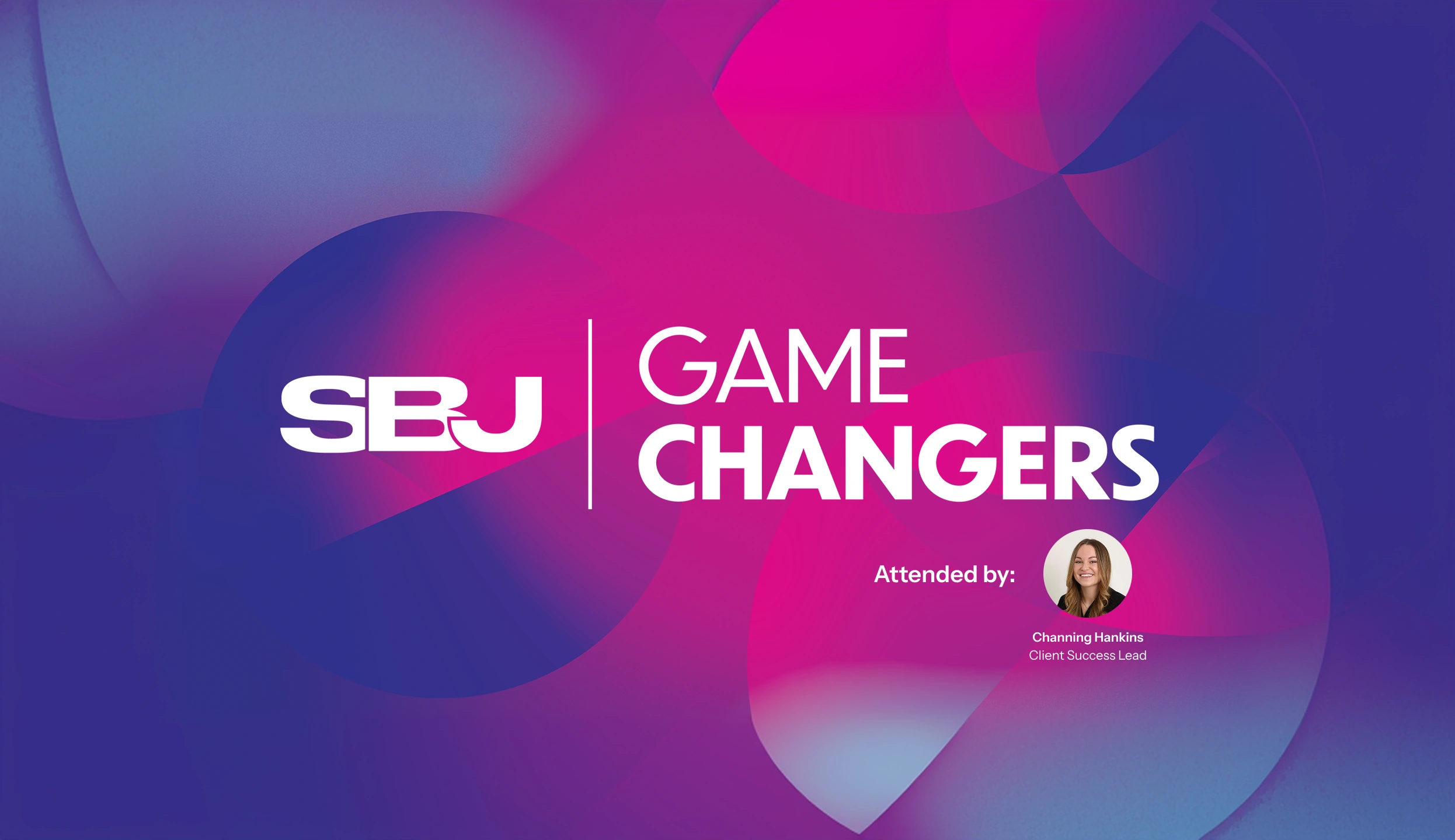 Purple and pink graphic for SBJ Game Changers, attended by Channing Hankins, Client Success Lead.
