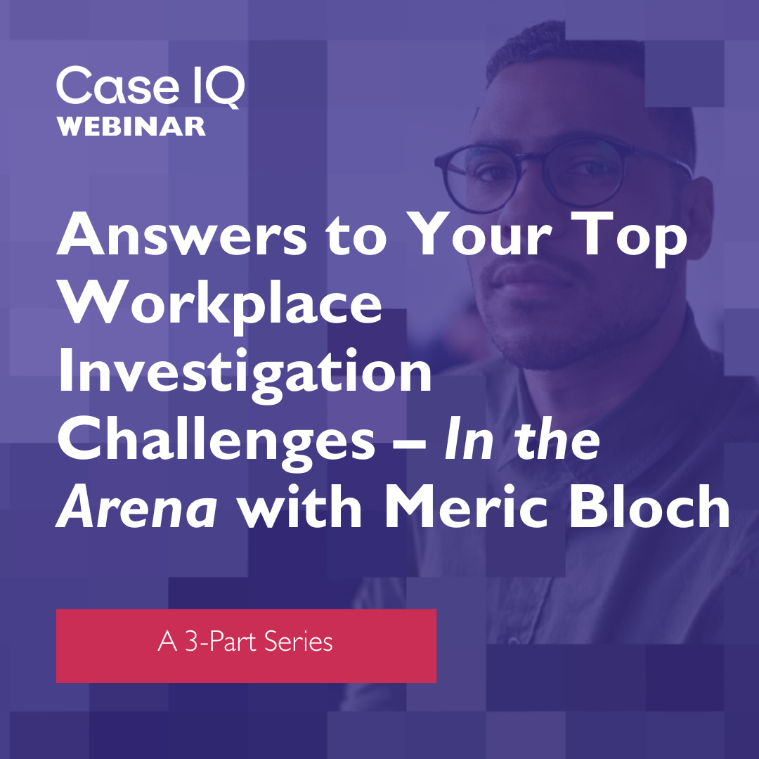 Answers to Your Top Workplace Investigation Challenges - In the Arena with Meric Bloch