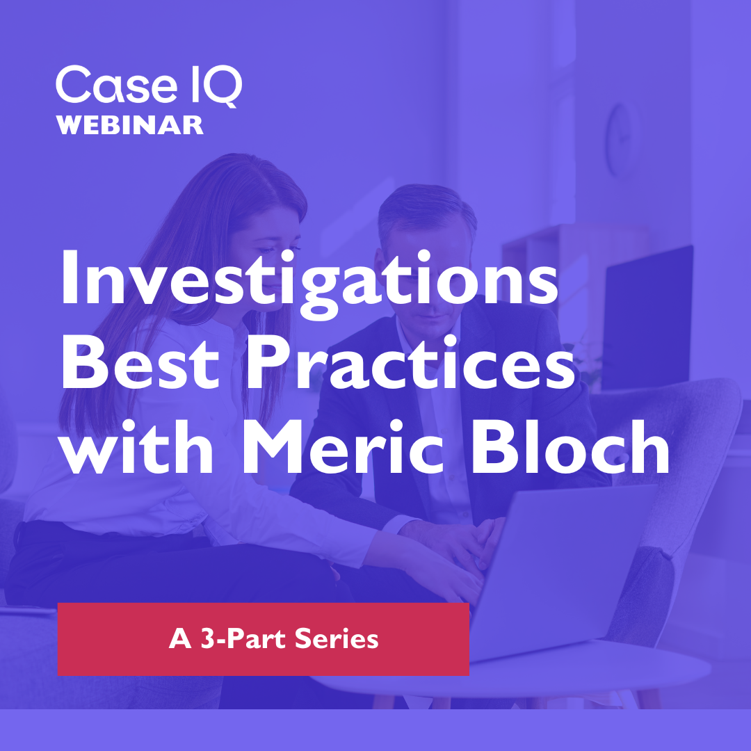 Investigations Best Practices with Meric Bloch: A 3-Part Webinar Series