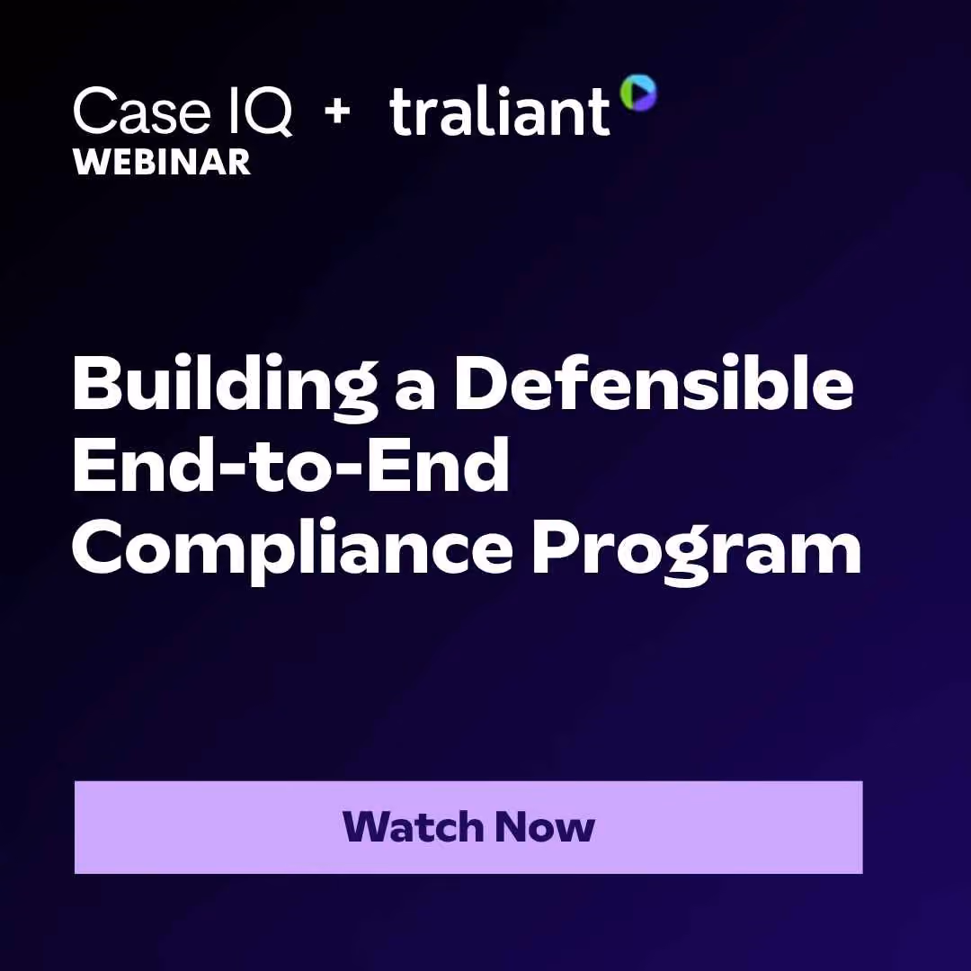 Traliant + Case IQ Webinar: Building a Defensible End-to-End Compliance Program
