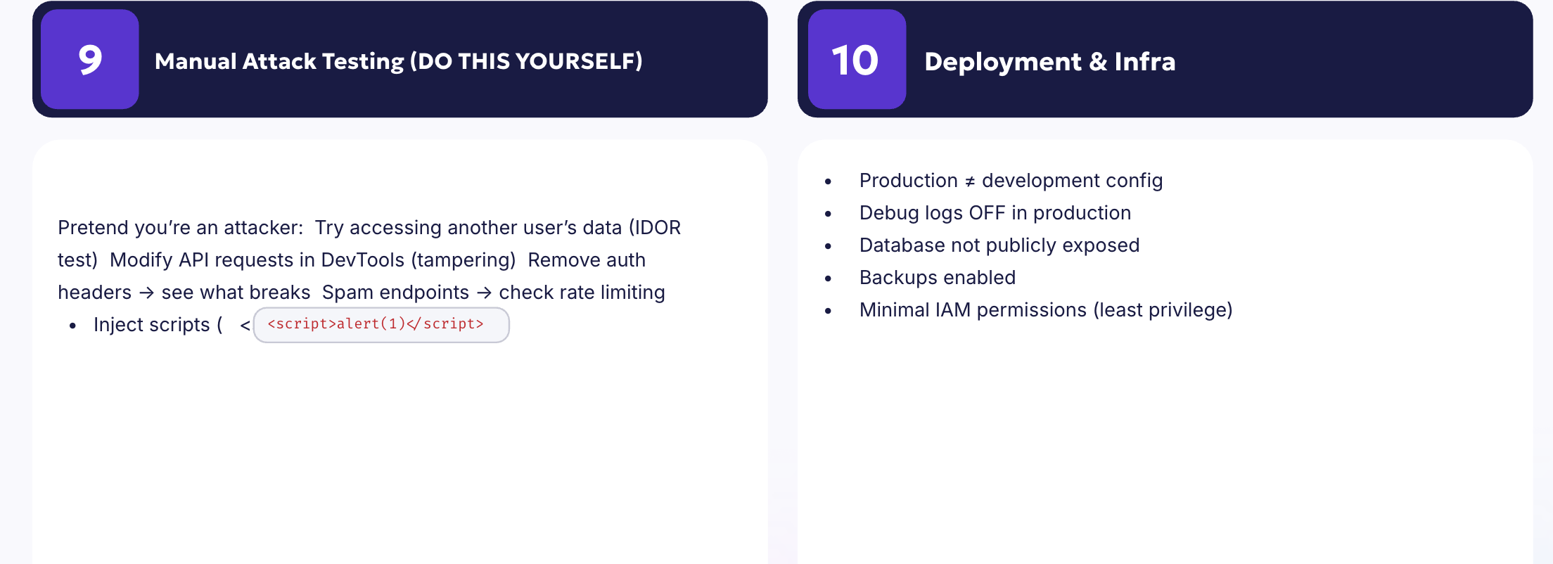Security checklist covering manual attack testing techniques like IDOR, API tampering, XSS injection and deployment best practices including IAM, backups, and production configuration