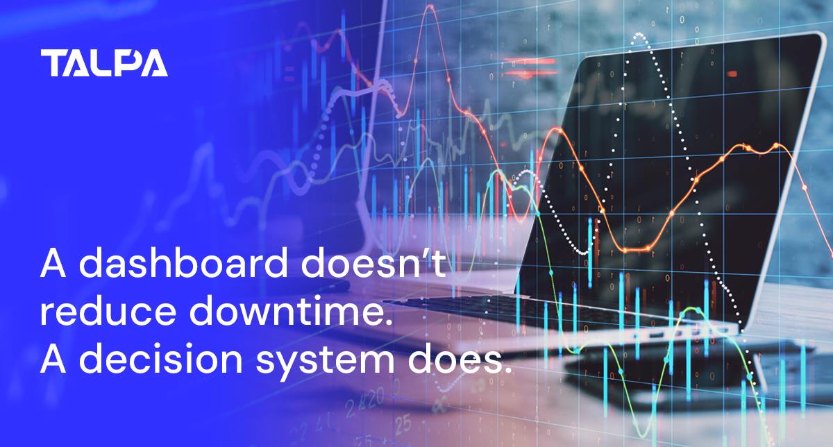 A dashboard doesn’t reduce downtime. A decision system does.