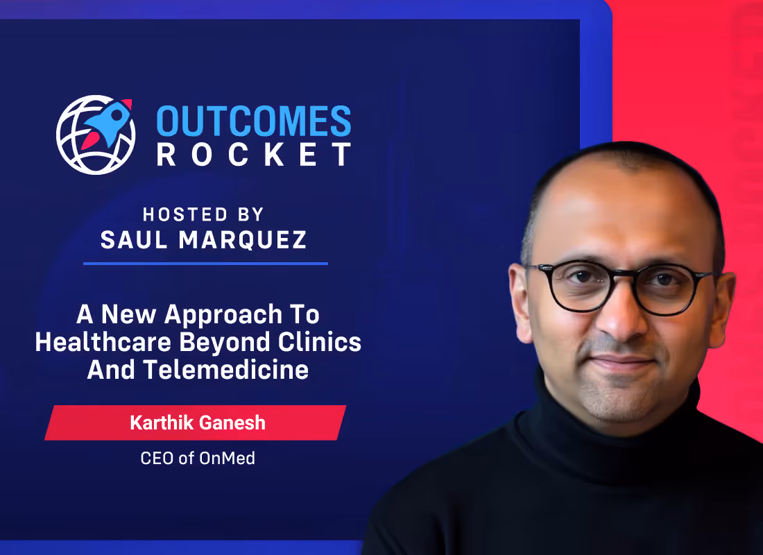 Outcomes Rocket podcast cover featuring Karthik Ganesh, CEO of OnMed, discussing healthcare beyond clinics and telemedicine