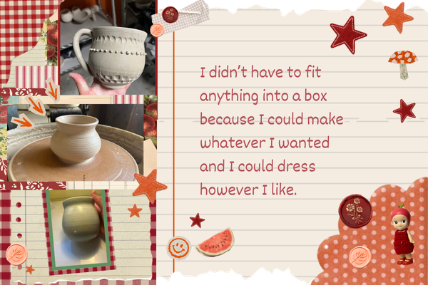 I didn’t have to fit anything into a box  because I could make whatever I wanted and I could dress  however I like.