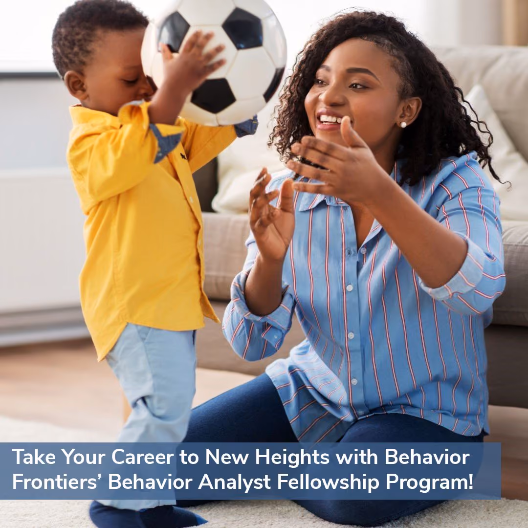 Take Your Career to New Heights with Behavior Frontiers' Behavior Analyst Fellowship Program!