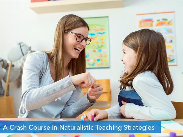 A Crash Course in Naturalistic Teaching Strategies — Behavior Frontiers