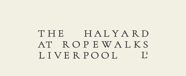 Text reading 'The Halyard at Ropewalks Liverpool L1' in spaced black letters on cream background.