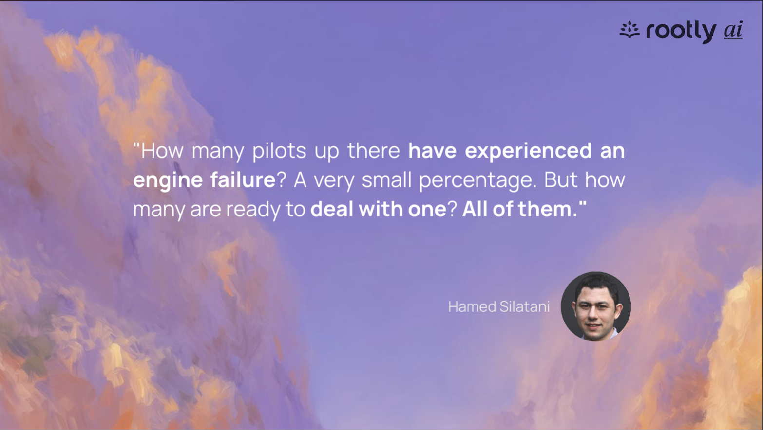 Quote from Hamed Silatani that reads 'How many pilots up there have experienced an engine failure? A very small percentage. But how many are ready to deal with one? All of them."