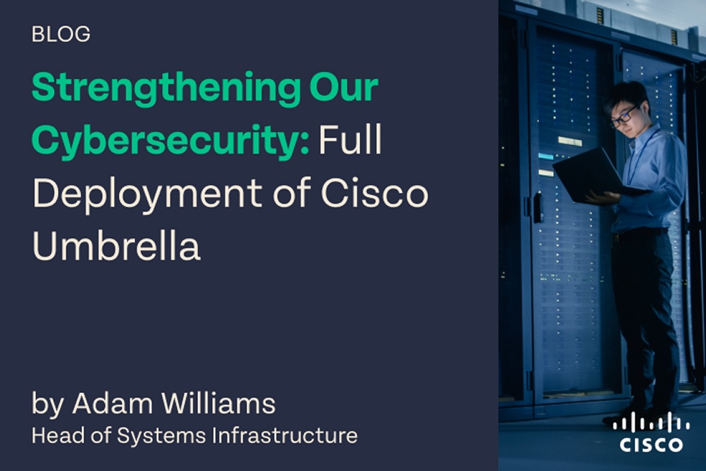 Strengthening our cybersecurity: Full deployment of Cisco Umbrella