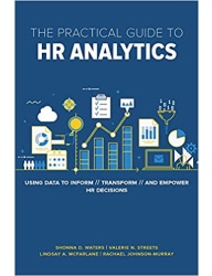 The Practical Guide to HR Analytics_ Using Data to Inform, Transform, and Empower HR Decisions
