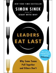 Leaders Eat Last_ Why Some Teams Pull Together and Others Don't - Simon Sinek