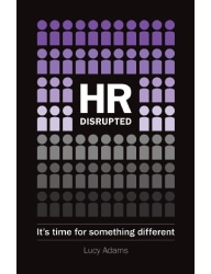 HR Disrupted_ It's Time for Something Different- Lucy Adams