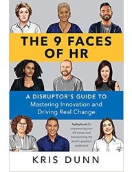 The 9 Faces of HR_ A Disruptor's Guide to Mastering Innovation and Driving Real Change - Kris Dunn