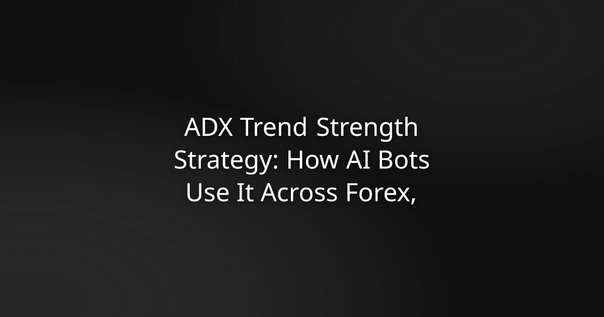 ADX Trend Strength Strategy: How AI Bots Use It Across Forex, Crypto, and Equities