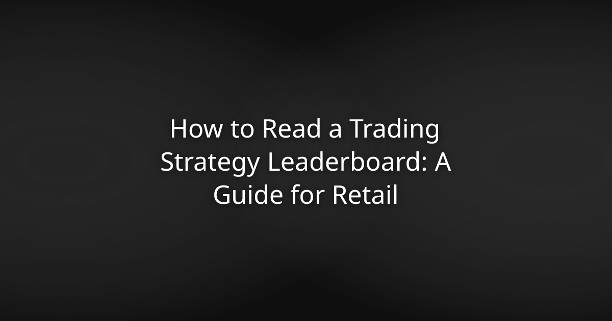 How to Read a Trading Strategy Leaderboard: A Guide for Retail Investors in 2026