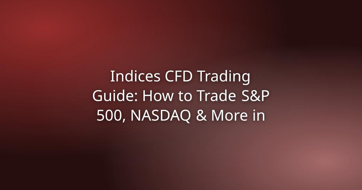 Indices CFD Trading Guide: How to Trade S&P 500, NASDAQ & More in 2026