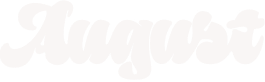 The cursive word 'August' written in white on a transparent background.