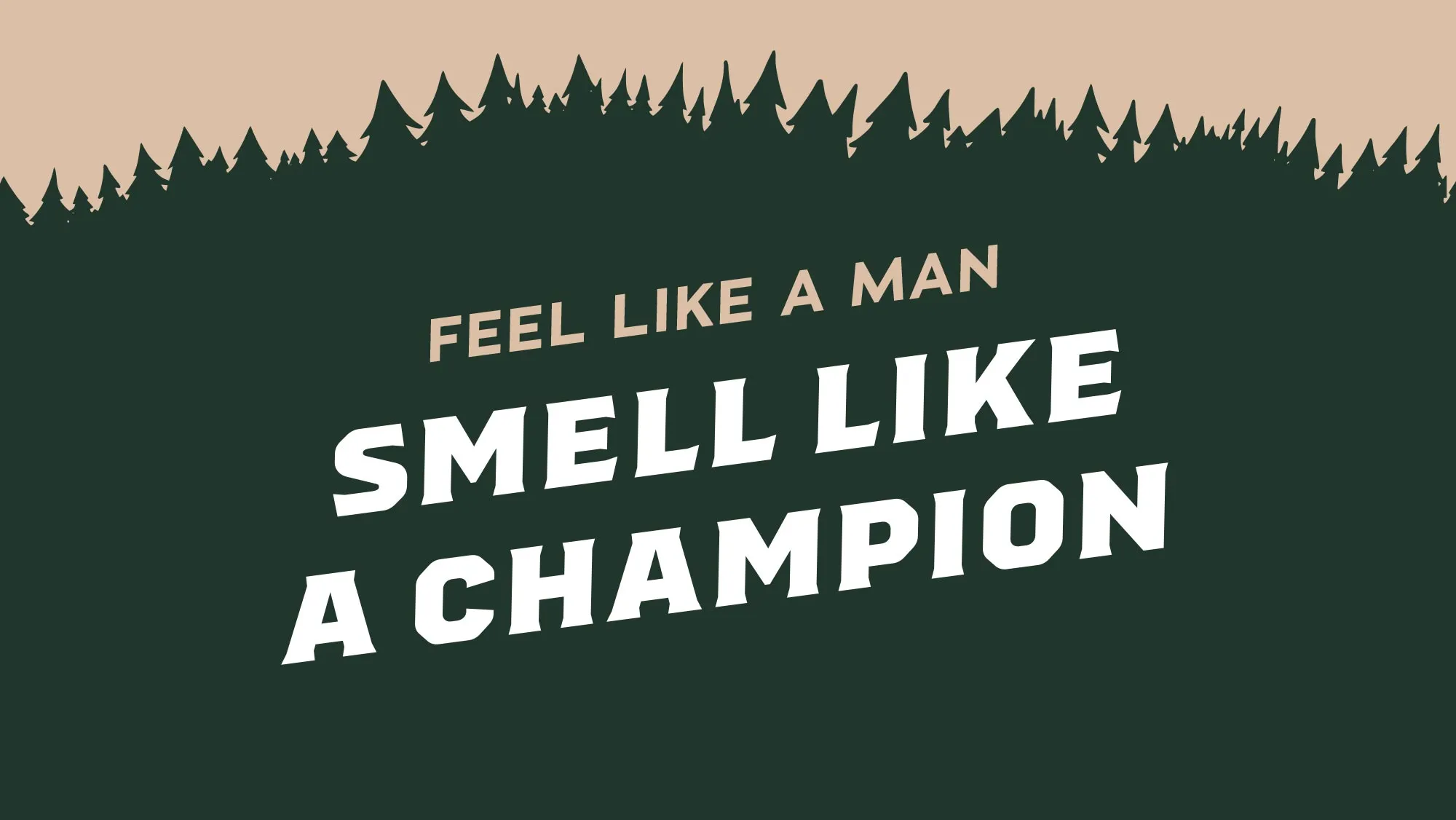 'Feel like a man, smell like a champion' tagline slide on dark green with a forest silhouette band.