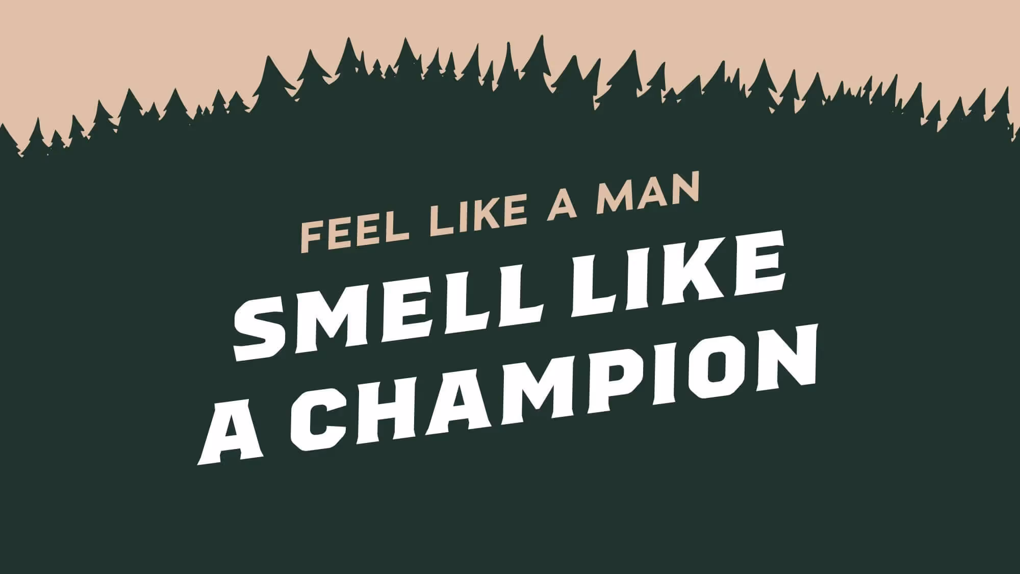'Feel like a man, smell like a champion' tagline slide on dark green with a forest silhouette band.
