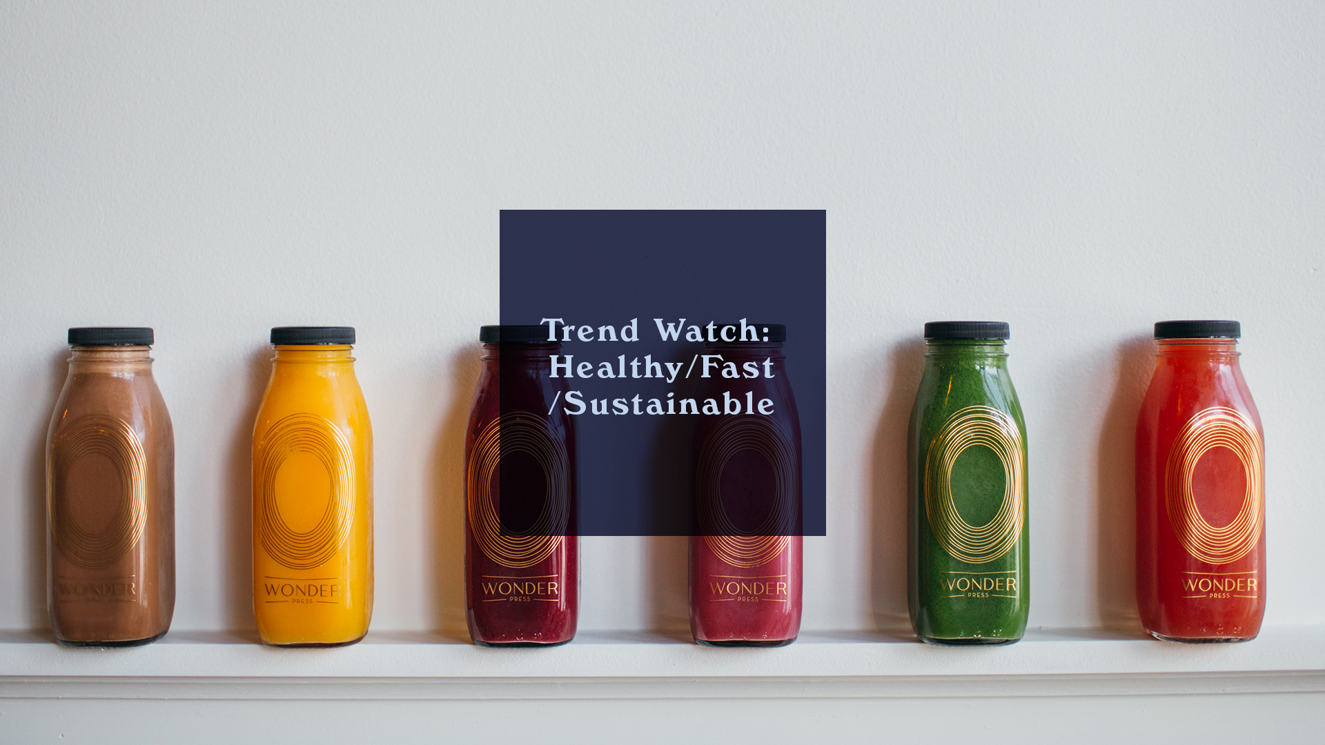 Trend Watch: Healthy/Fast/Sustainable