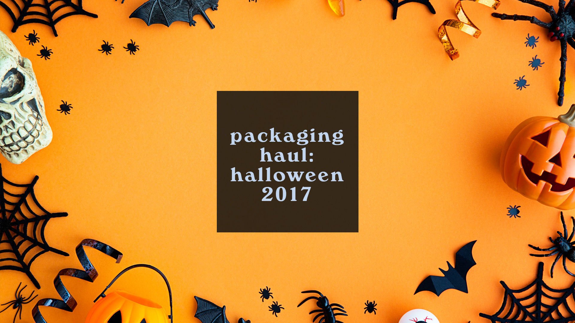 Packaging Haul: Halloween 2017