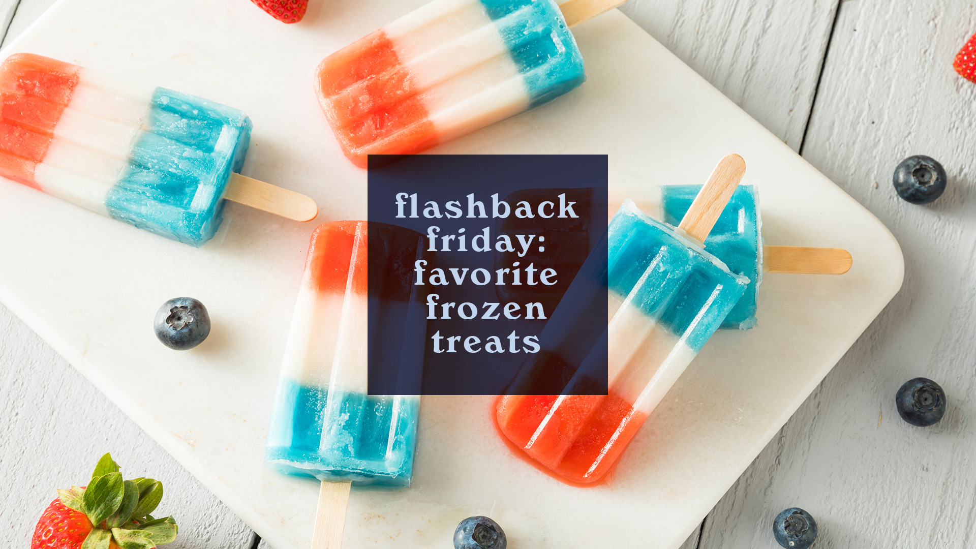 Flashback Friday: Favorite Frozen Treats