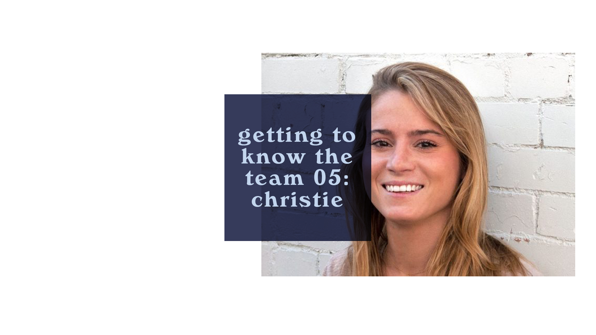 Getting to Know the Team 05: Christie