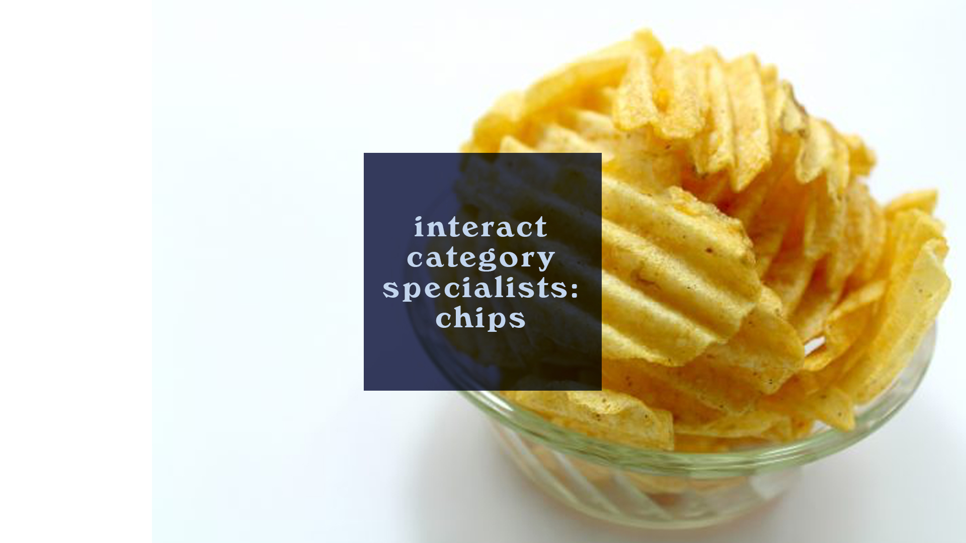 Interact Category Specialists: Chips