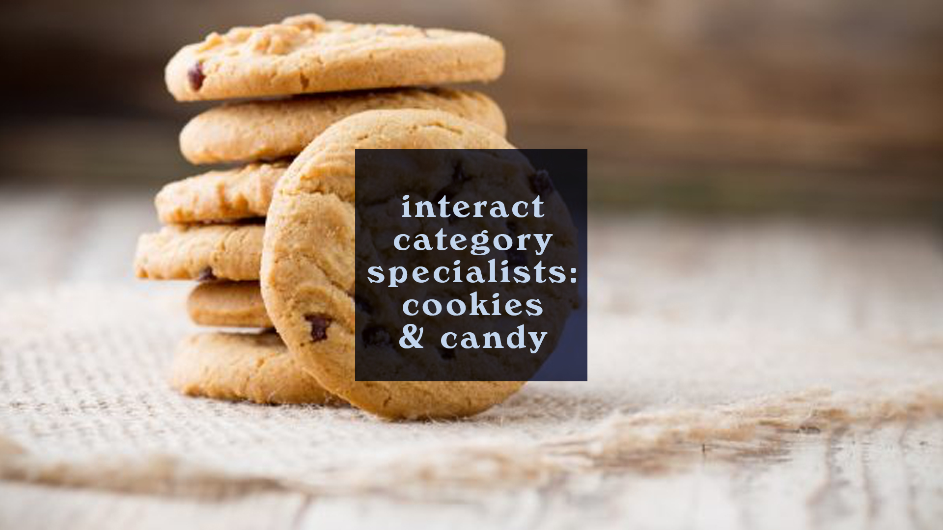 Interact Category Specialists: Cookies & Candy