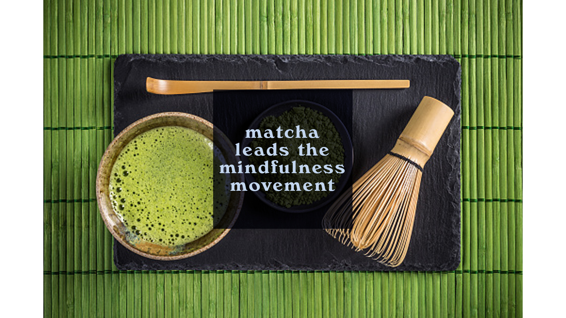 Matcha Leads the Mindfulness Movement