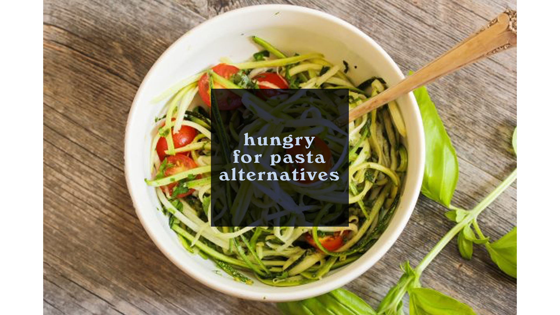 Hungry for Pasta Alternatives