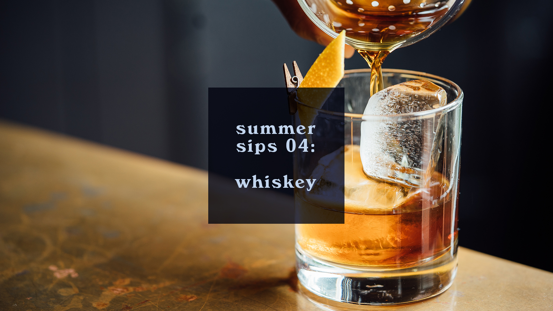 Summer Sips 04: Whiskey