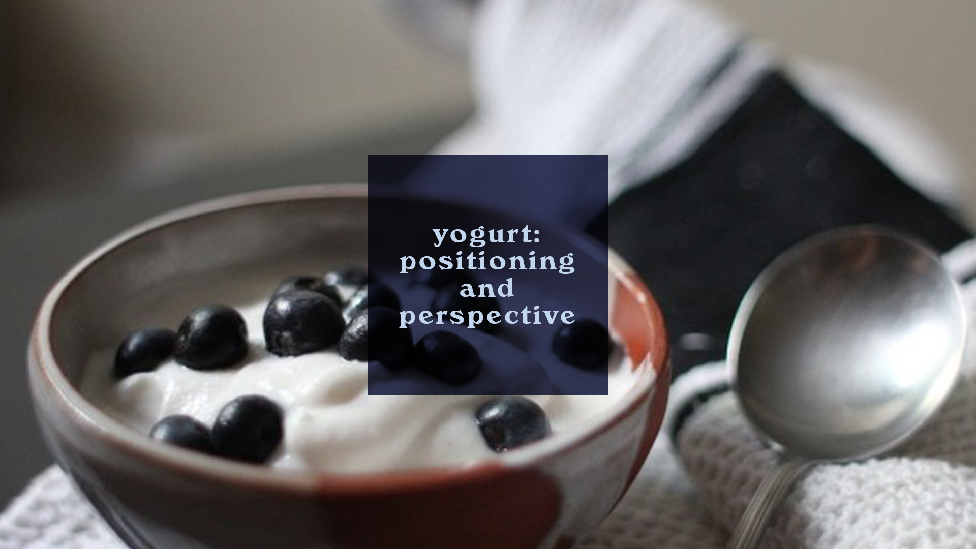 Yogurt: Positioning and Perspective
