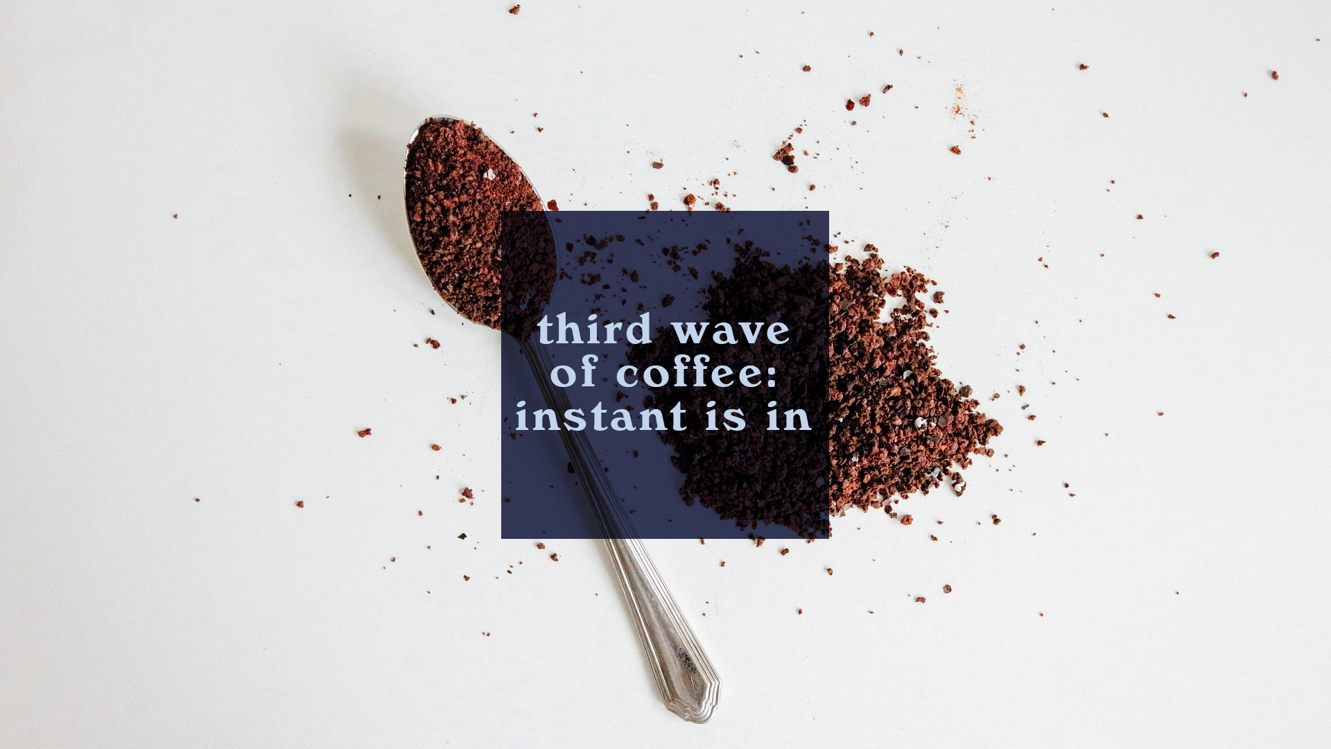 Third Wave of Coffee: Instant is In