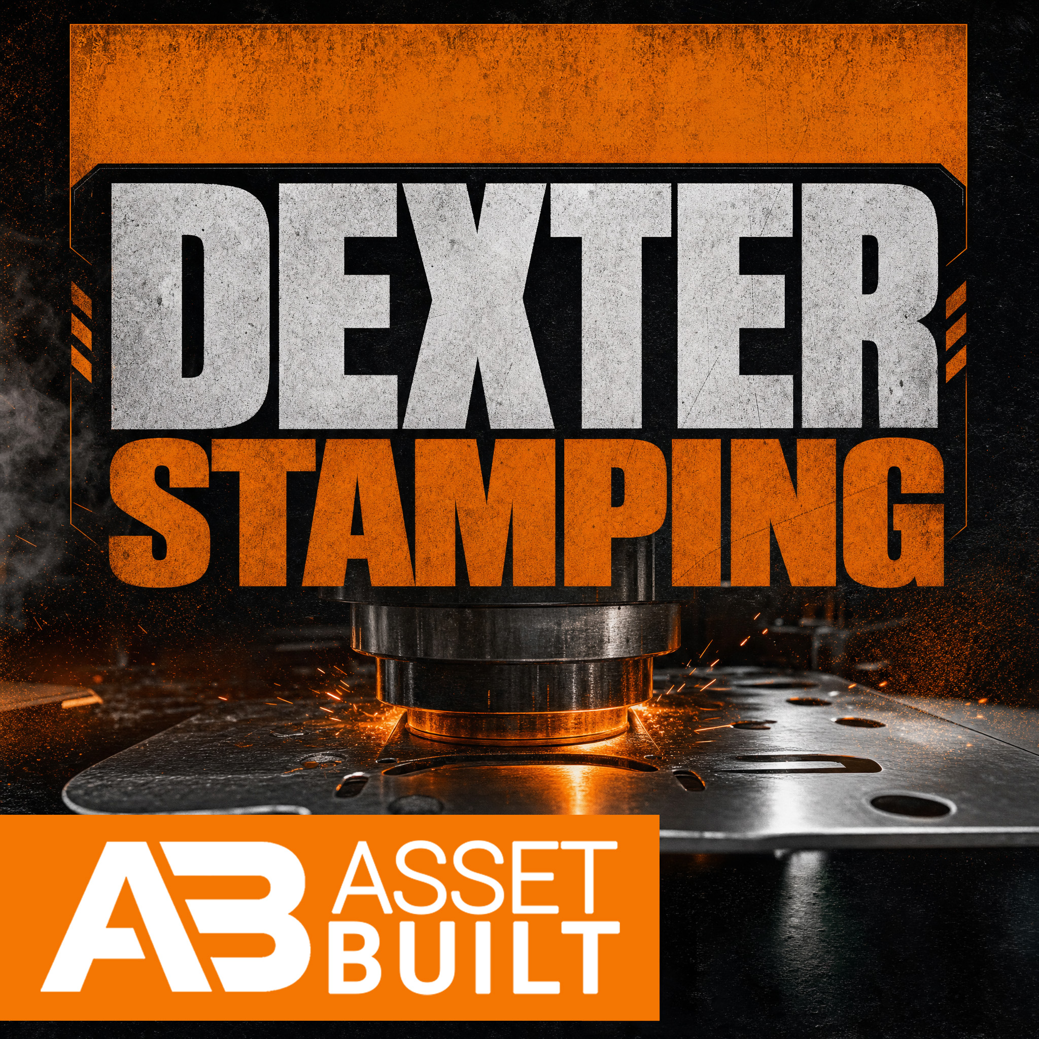 Metal stamping machine pressing steel plate with sparks and 'Dexter Stamping' and 'Asset Built' logos.