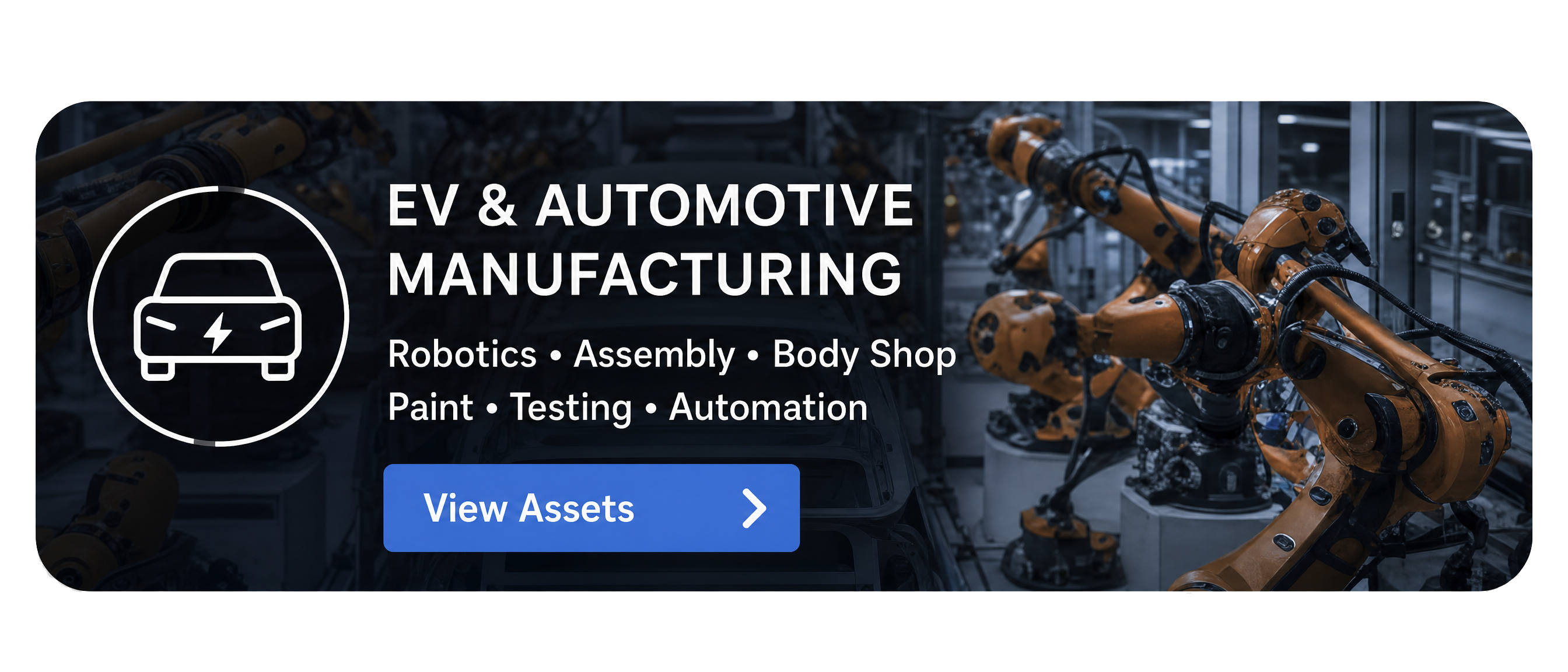 Robotic arms working in an EV and automotive manufacturing plant with text and a blue view assets button.