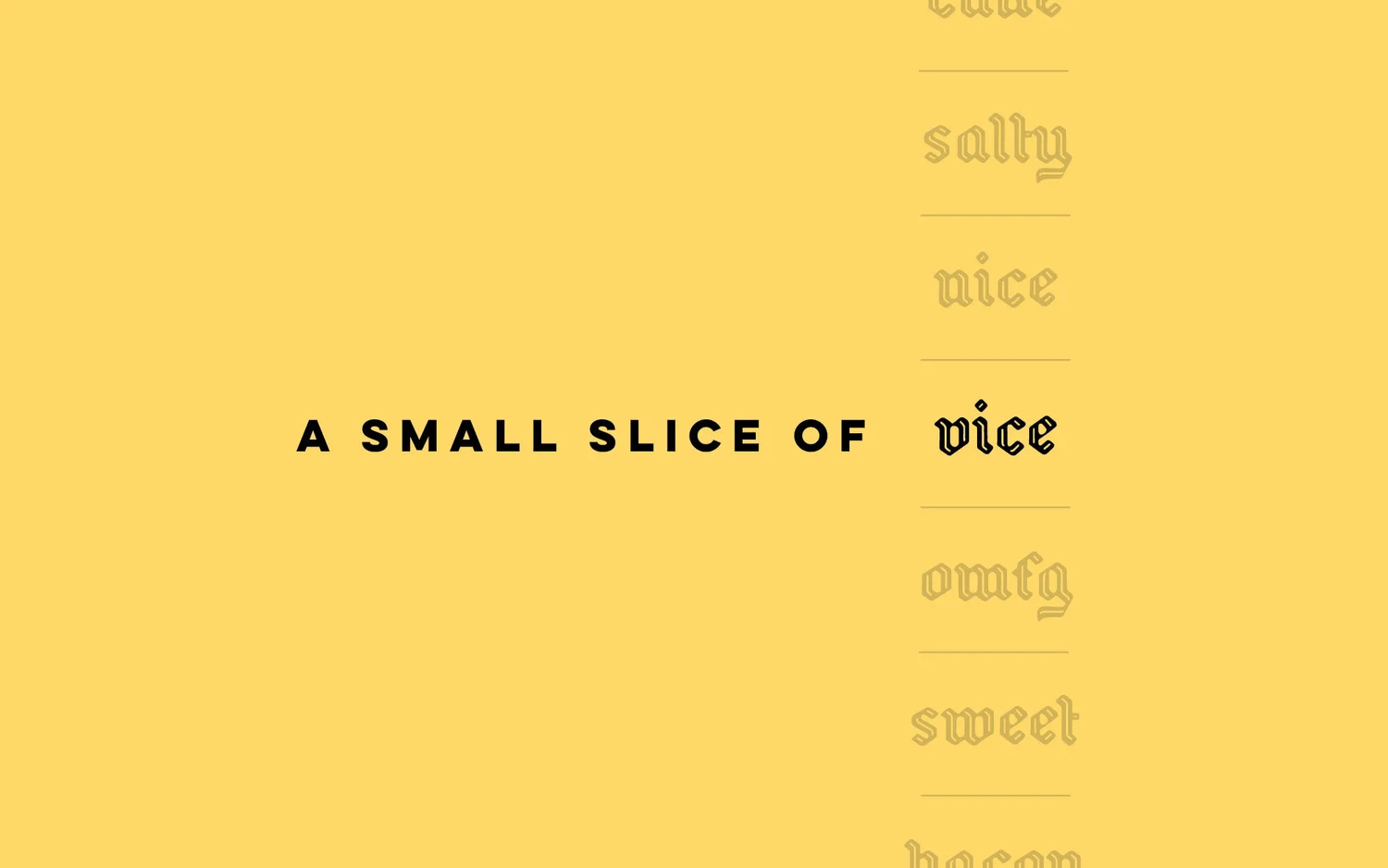Yellow background with text reading 'A small slice of' and the word 'vice' highlighted in gothic font.