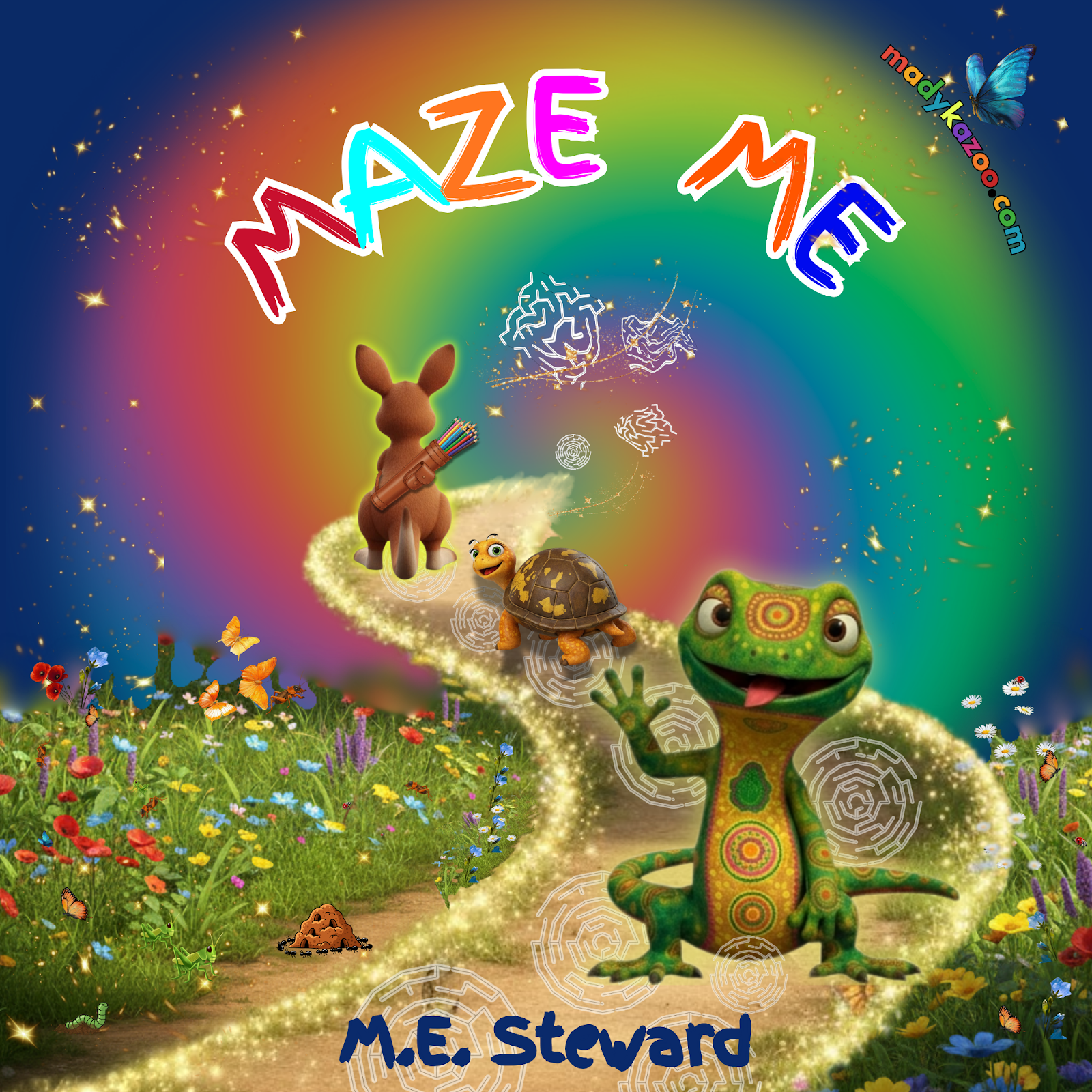 The title, Maze Me, an activity book by M.E. Steward has a dark blue background with an image of a sparkling path with an anthill crawling with ants, a colorful lizard is looking back at the reader, while a turtle leads the way following various mazes floating in their path. Scattered throughout are flowers, gold stars, butterflies.