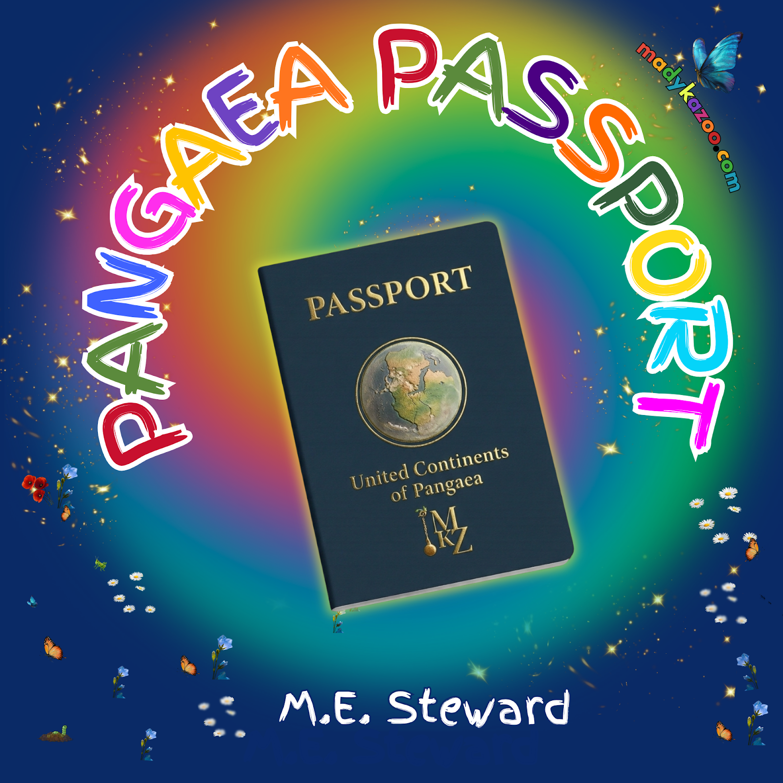 The title, Pangaea Passport by M.E. Steward has a background of dark blue with a faded round rainbow in the center. An image of a blue passport with gold embossed letters stating "United Continents of Pangaea." The is an embossed gold MKZ logo with a golden compass hanging from a branch on top the M.