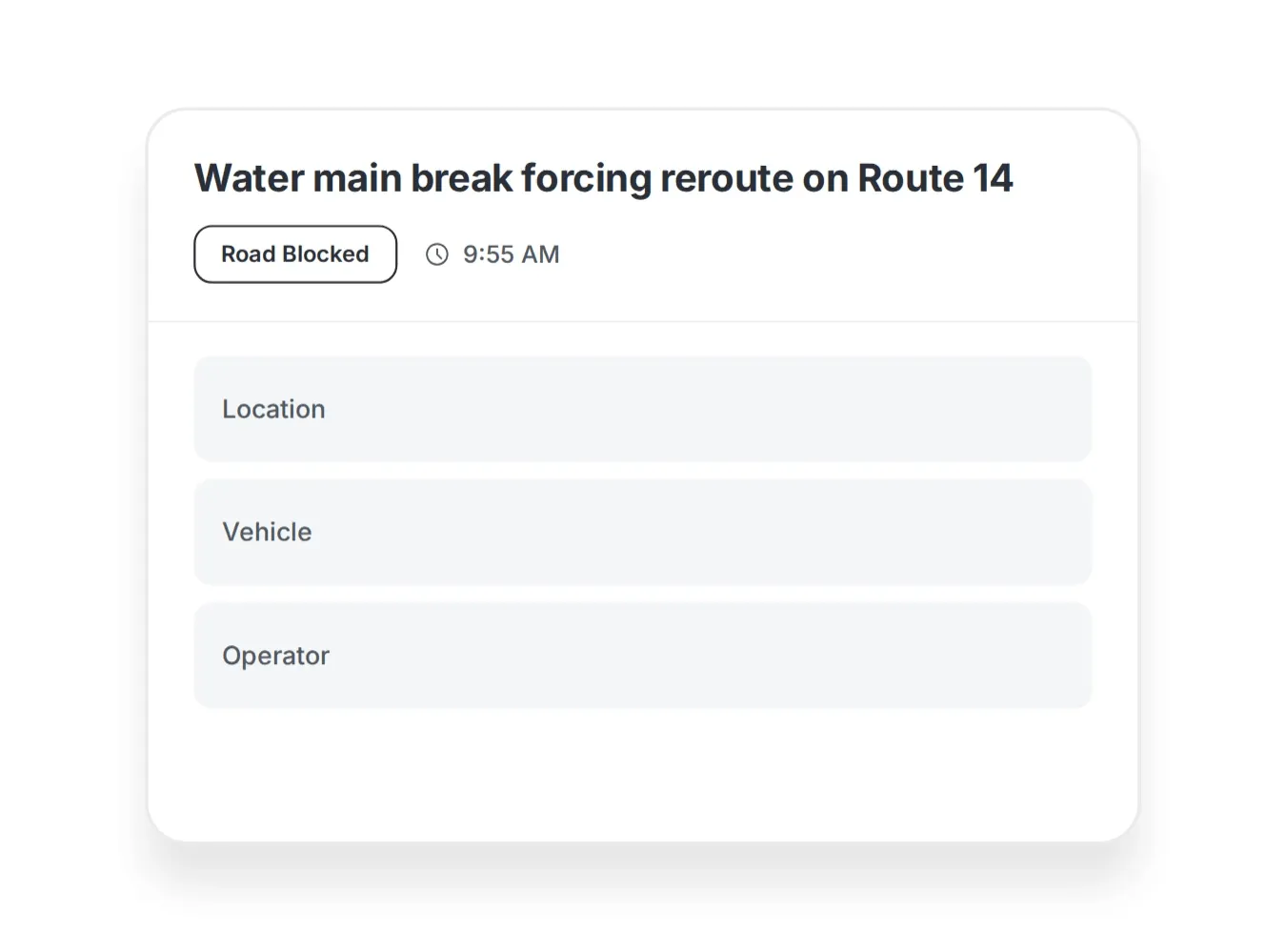 Notification card stating a water main break forces reroute on Route 14, with a 'Road Blocked' label and a timestamp of 9:55 AM. Sections labeled Location, Vehicle, and Operator are present but not filled.