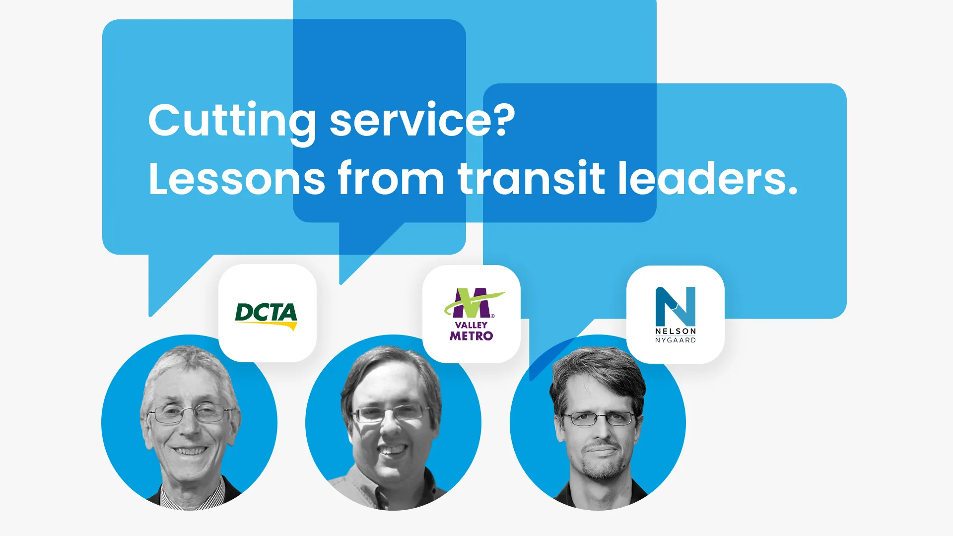 DCTA, Valley Metro, and Nelson\Nygaard logos and headshots with word bubbles sharing insights and lessons.