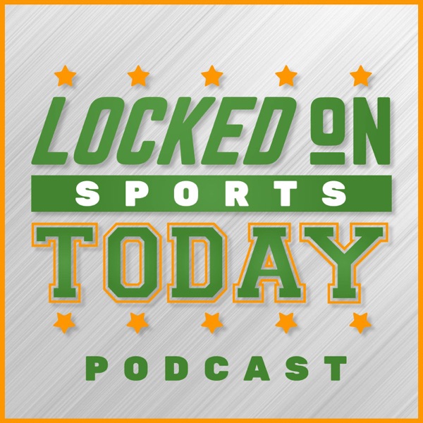 Locked On Sports Today