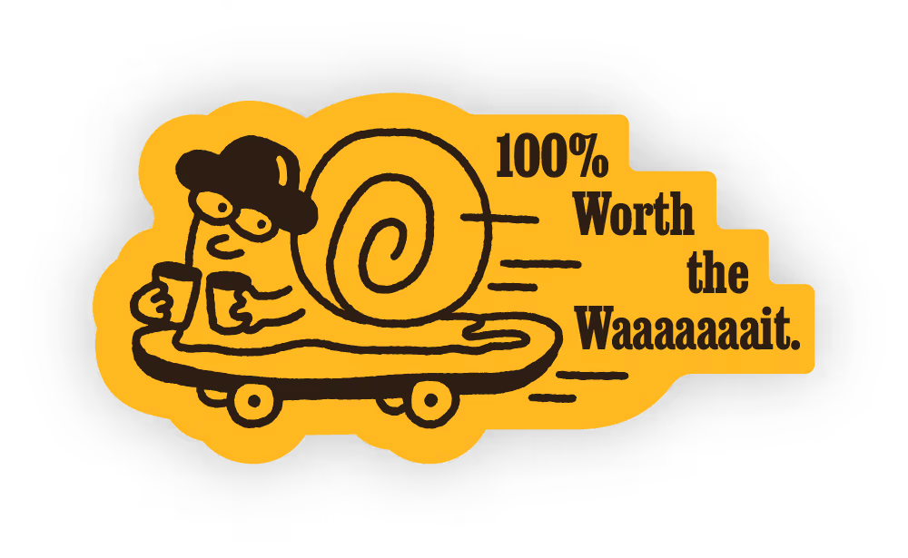 Cartoon snail with glasses and hat riding skateboard holding two drinks with text 100% Worth the Waaaaaait.