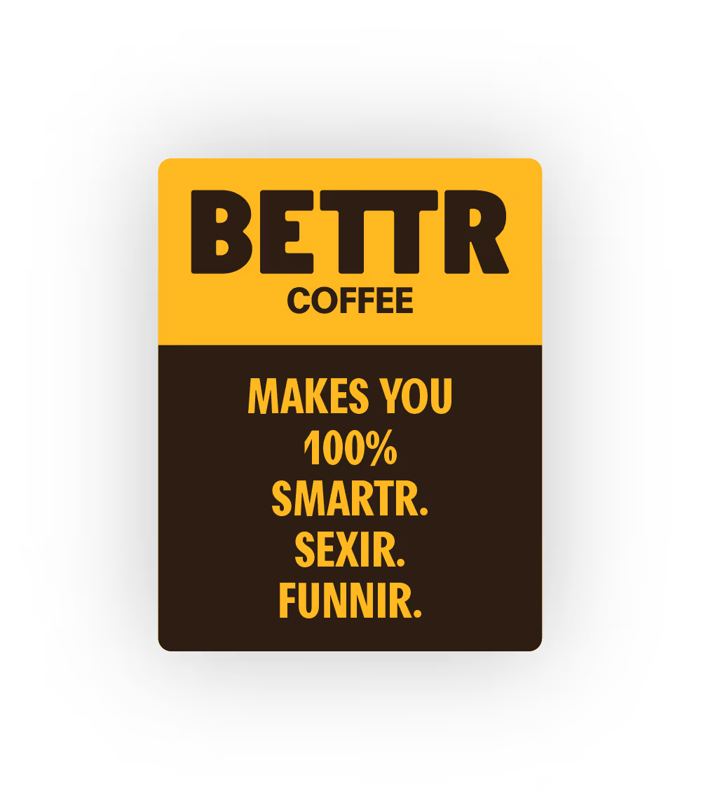 BETTR Coffee label claiming it makes you 100% smarter, sexier, and funnier.