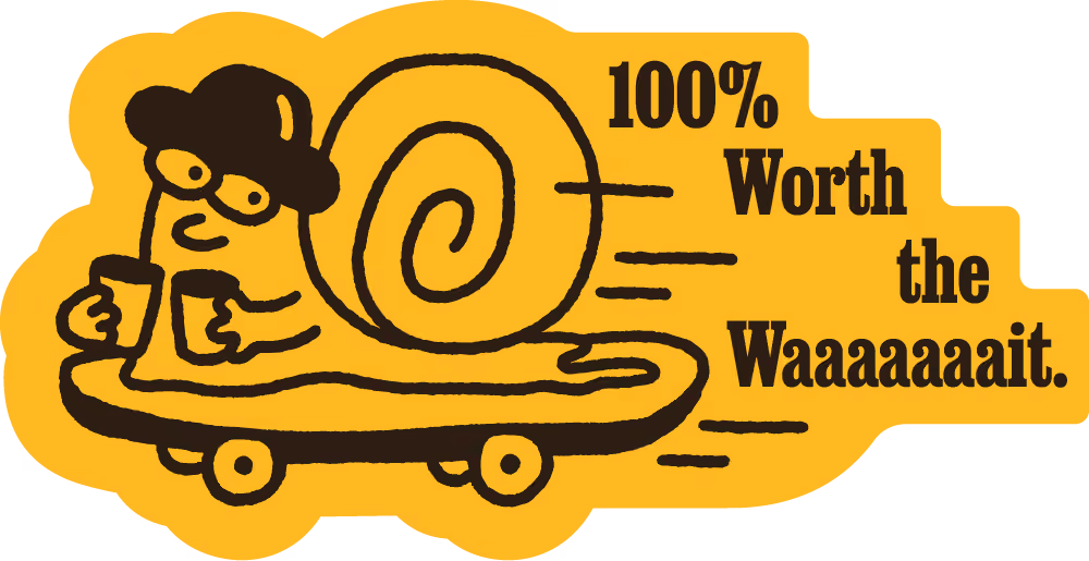 Cartoon snail wearing a hat on a skateboard holding two cups with text 100% Worth the Waaaaaait.